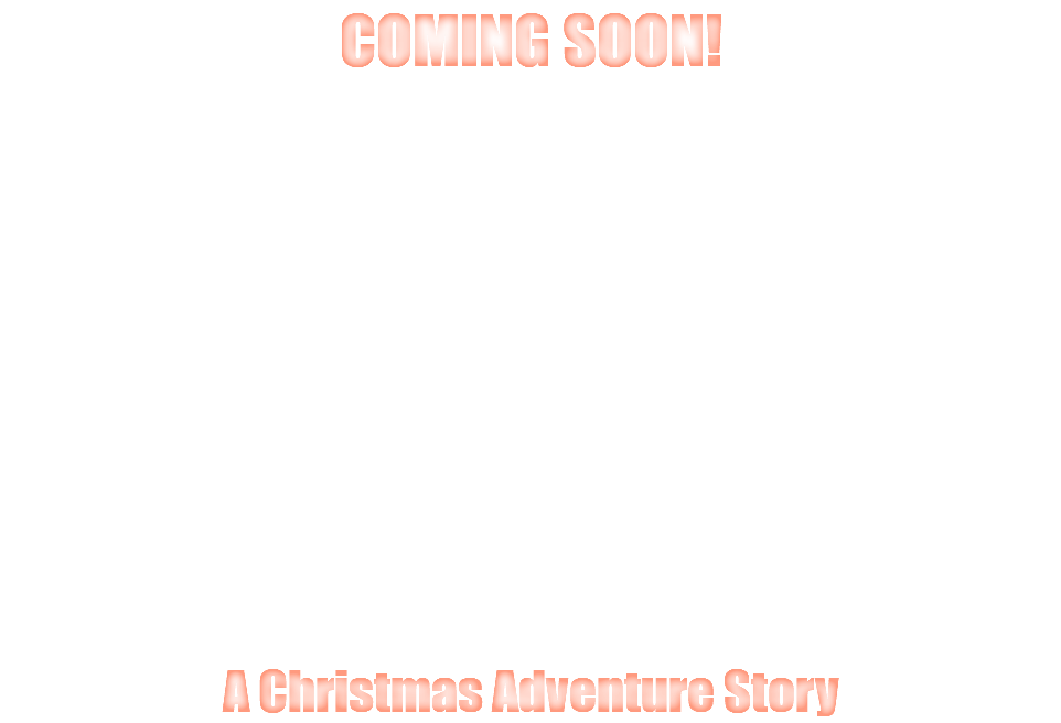 COMING SOON! A Christmas Adventure Story